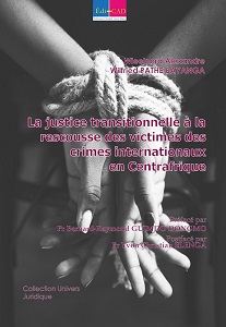La justice transitionnelle à la rescousse des victimes des crimes internationaux en République centrafricaine